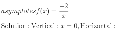 The asymptotes of f(x)=(-2)/x is Vertical: x=0,Horizontal: y=0